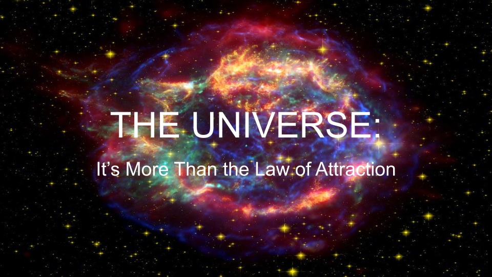 The Universe – It’s More than the Law of Attraction