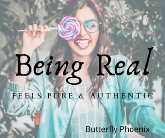 Being real feels pure and authentic.